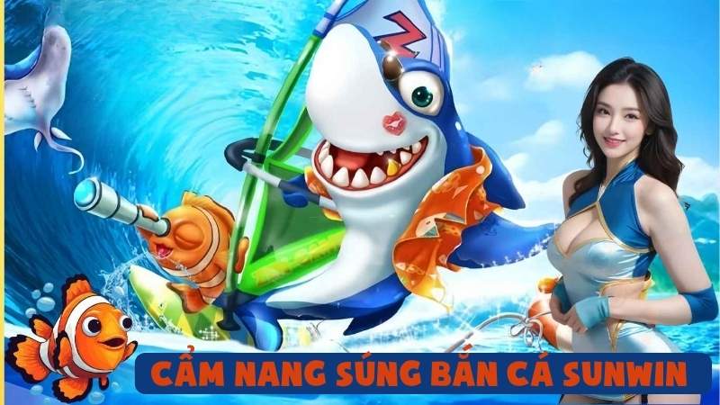 Cẩm Nang Súng Bắn Cá Sunwin | Bí Quyết Thắng Lớn Mỗi Ván