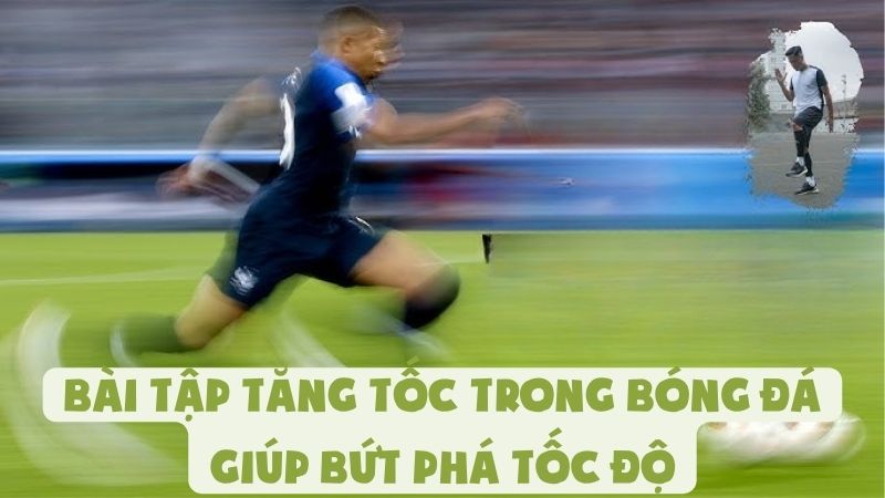 Bài Tập Tăng Tốc Trong Bóng Đá Giúp Bứt Phá Tốc Độ