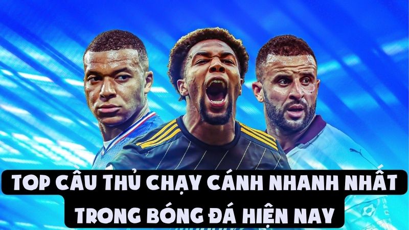 Top Cầu Thủ Chạy Cánh Nhanh Nhất Trong Bóng Đá Hiện Nay