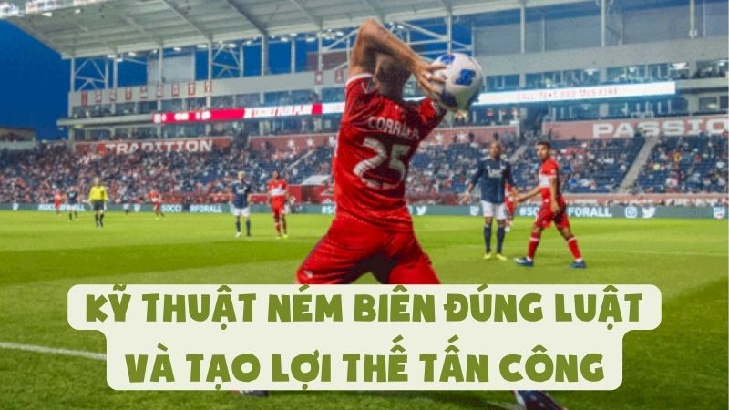 Kỹ Thuật Ném Biên Đúng Luật Và Tạo Lợi Thế Tấn Công