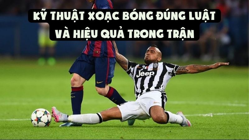 Kỹ Thuật Xoạc Bóng Đúng Luật Và Hiệu Quả Trong Trận