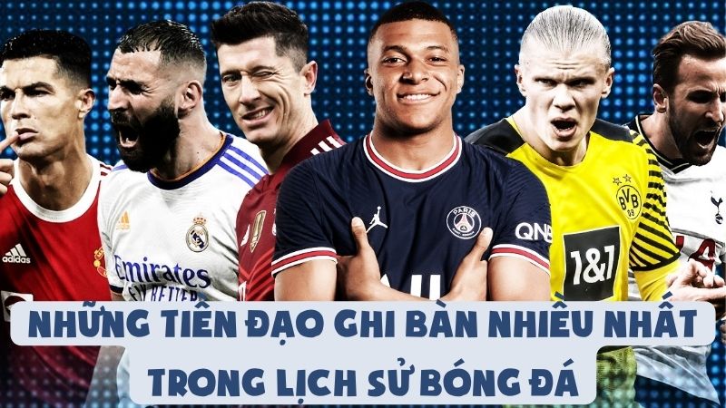 Những Tiền Đạo Ghi Bàn Nhiều Nhất Trong Lịch Sử Bóng Đá
